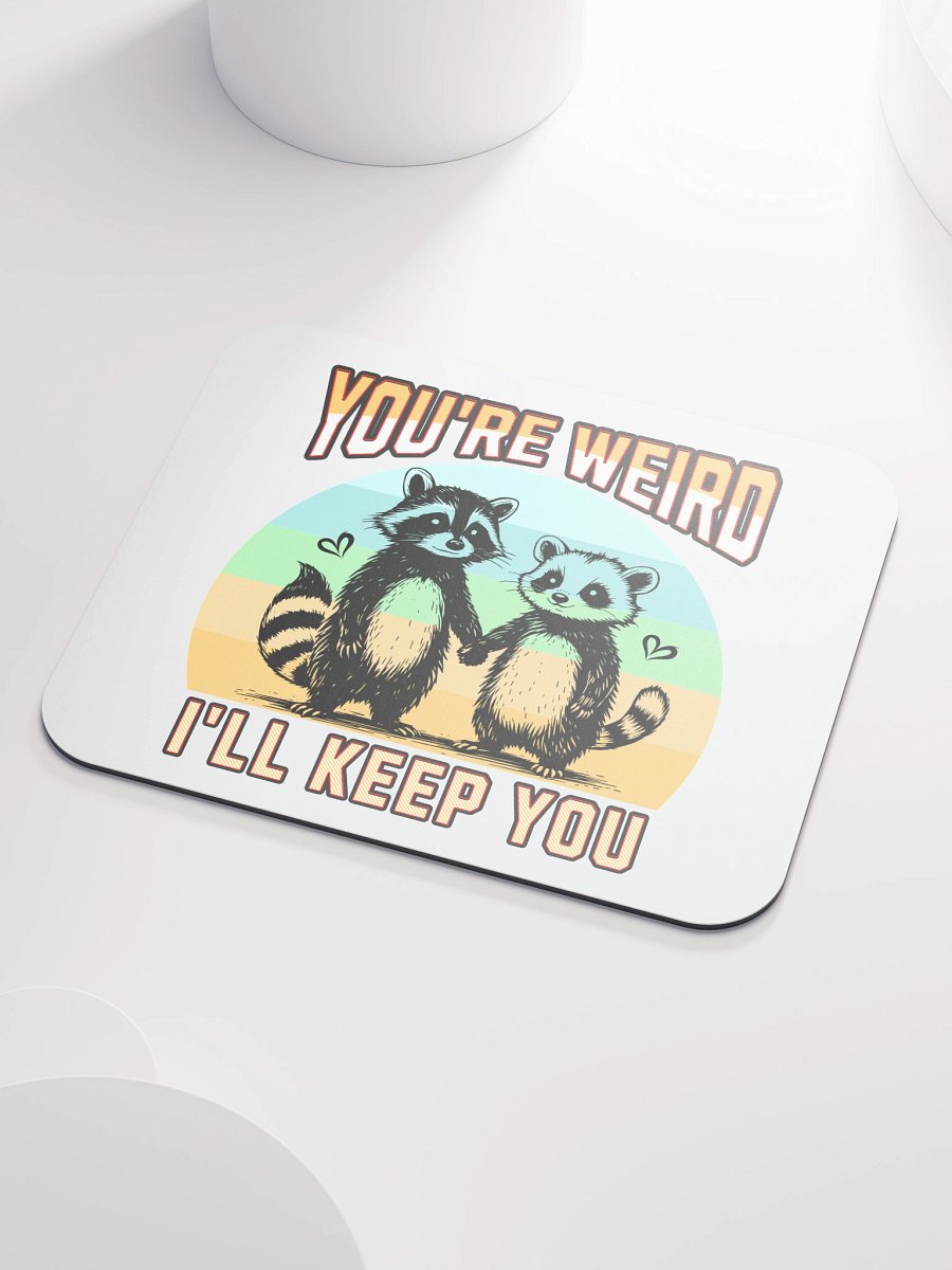 Youre Weird Ill Keep You Raccoon Wonderful Mouse Pad product image (3)