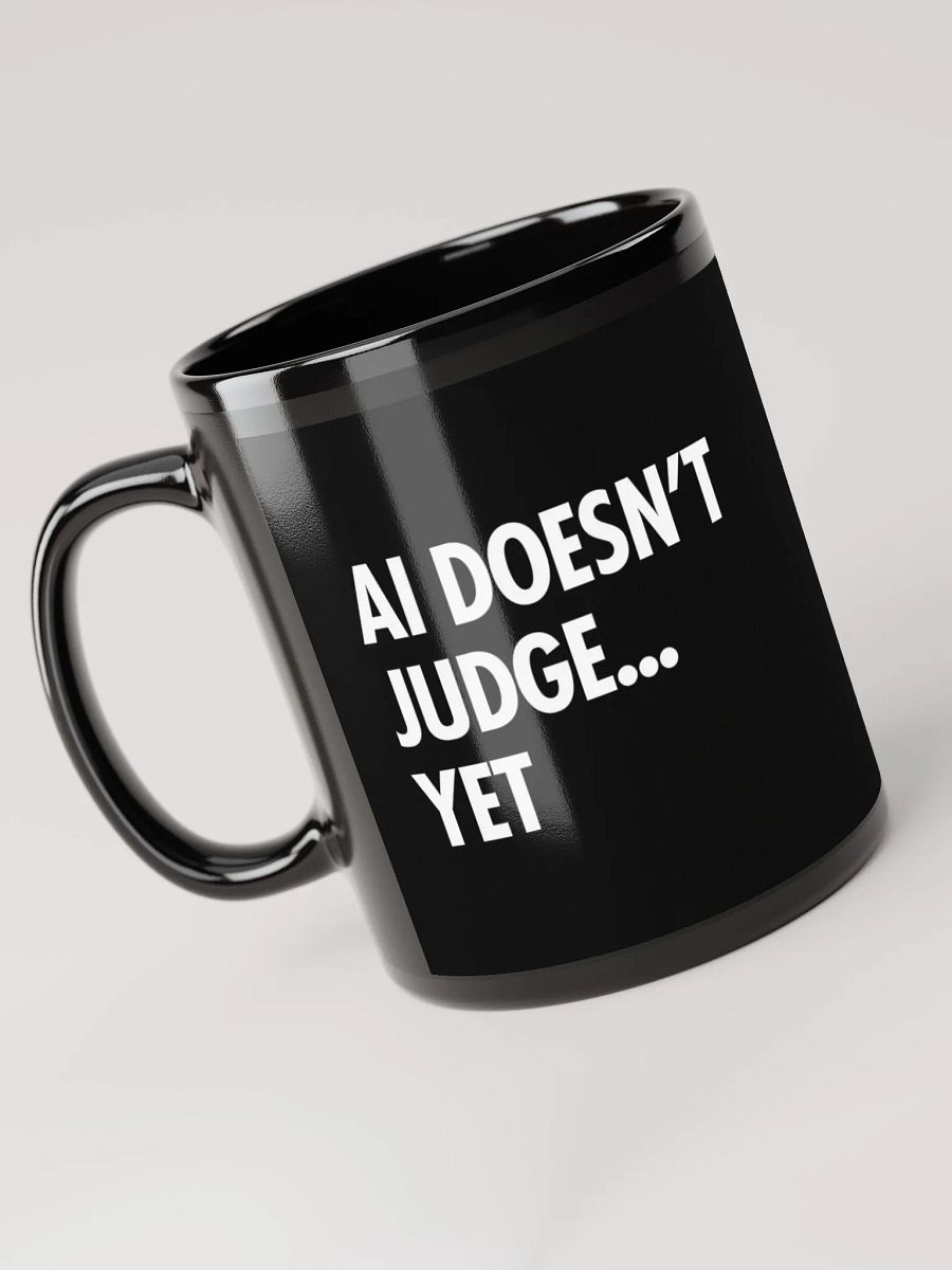 AI Inspired Coffee Mug: AI Doesn’t Judge… Yet. product image (3)
