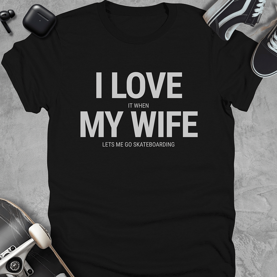 I love it when my wife lets me go skateboarding, Funny skateboarding t-shirt, Unisex product image (1)