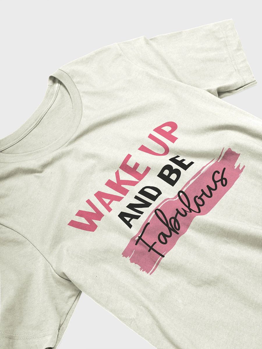 Wake Up and Be Fabulous T-Shirt product image (13)