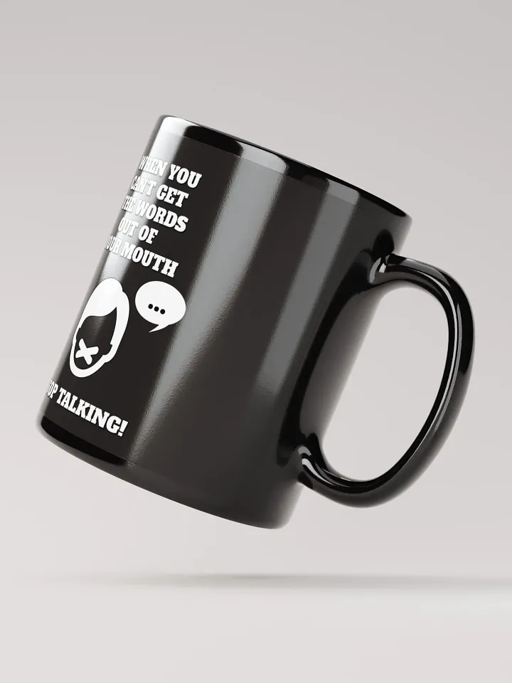 When You Can't Get The Words Out of Your Mouth - Stop Talking Black Mug product image (3)
