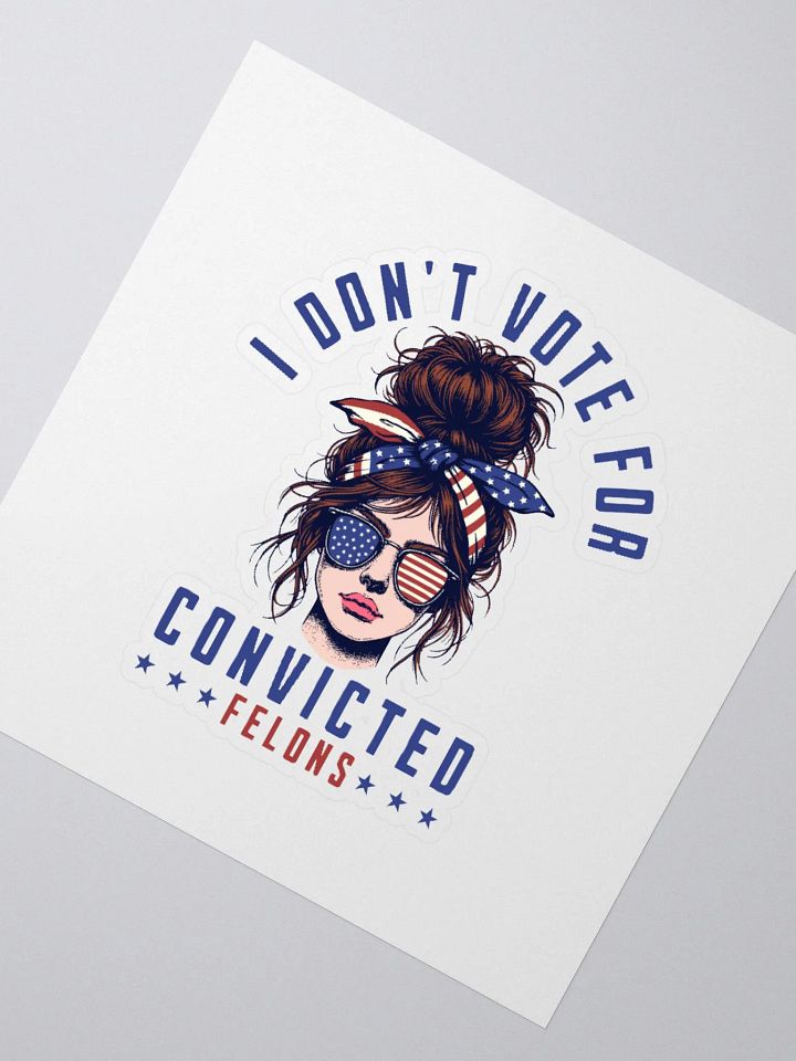 I don't vote for convicted felons product image (5)