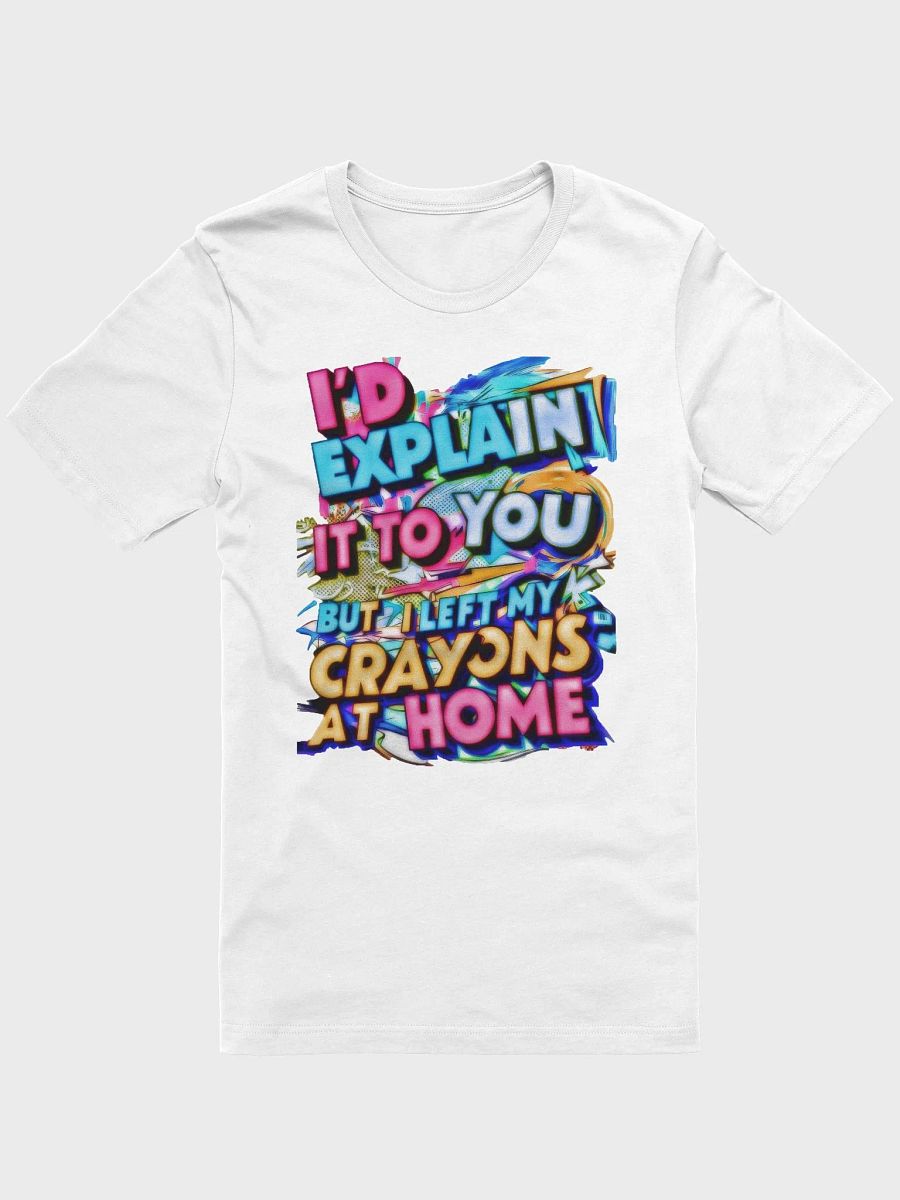 I'd Explain It To You But I Left My Crayons At Home (H001) product image (6)