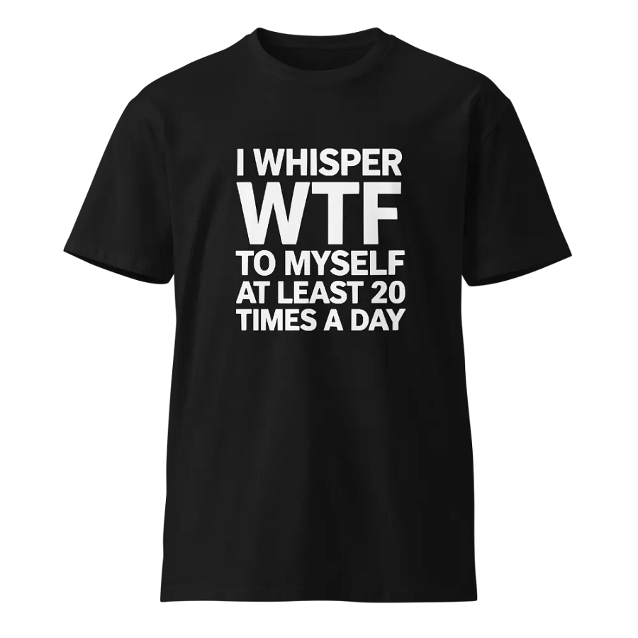 I Whisper Wtf to Myself At Least 20 Times A Day product image (1)