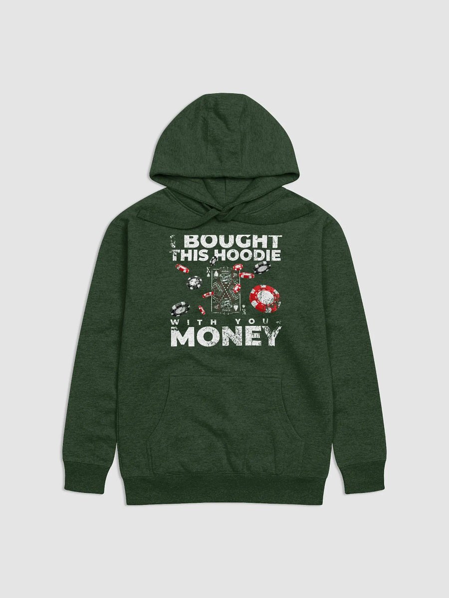 I bought this hoodie with your money product image (1)