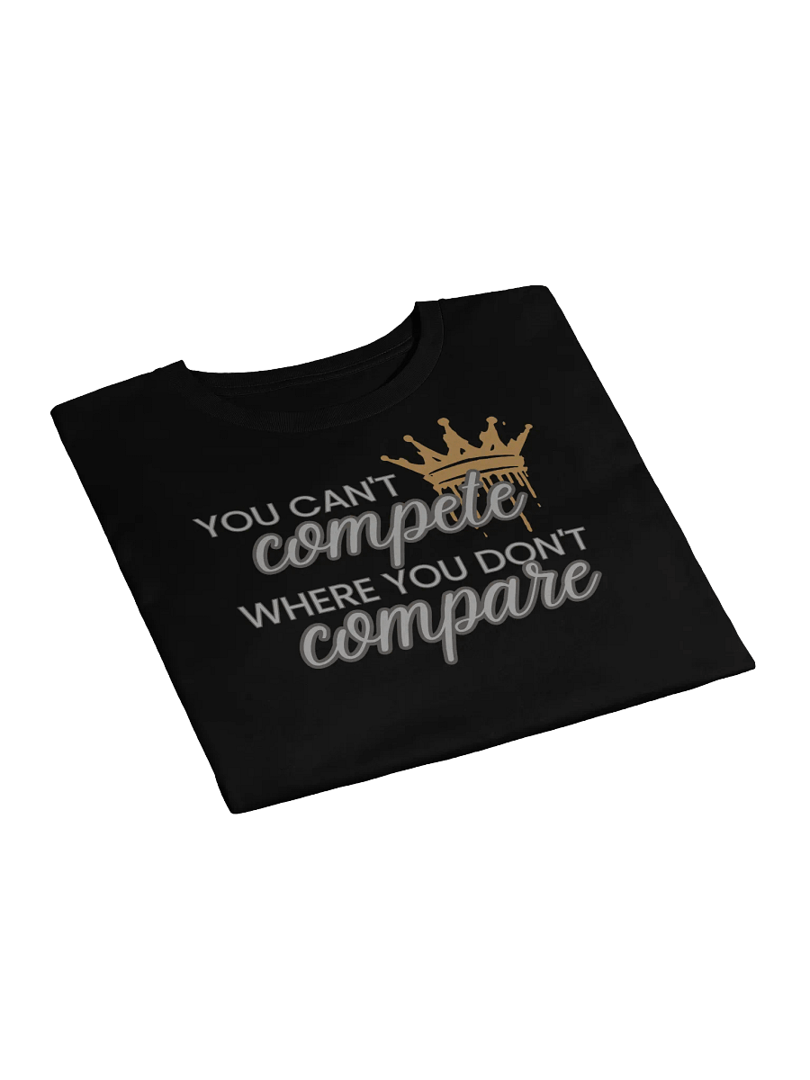 You Can't Compete Where You Don't Compare Crop Top product image (3)