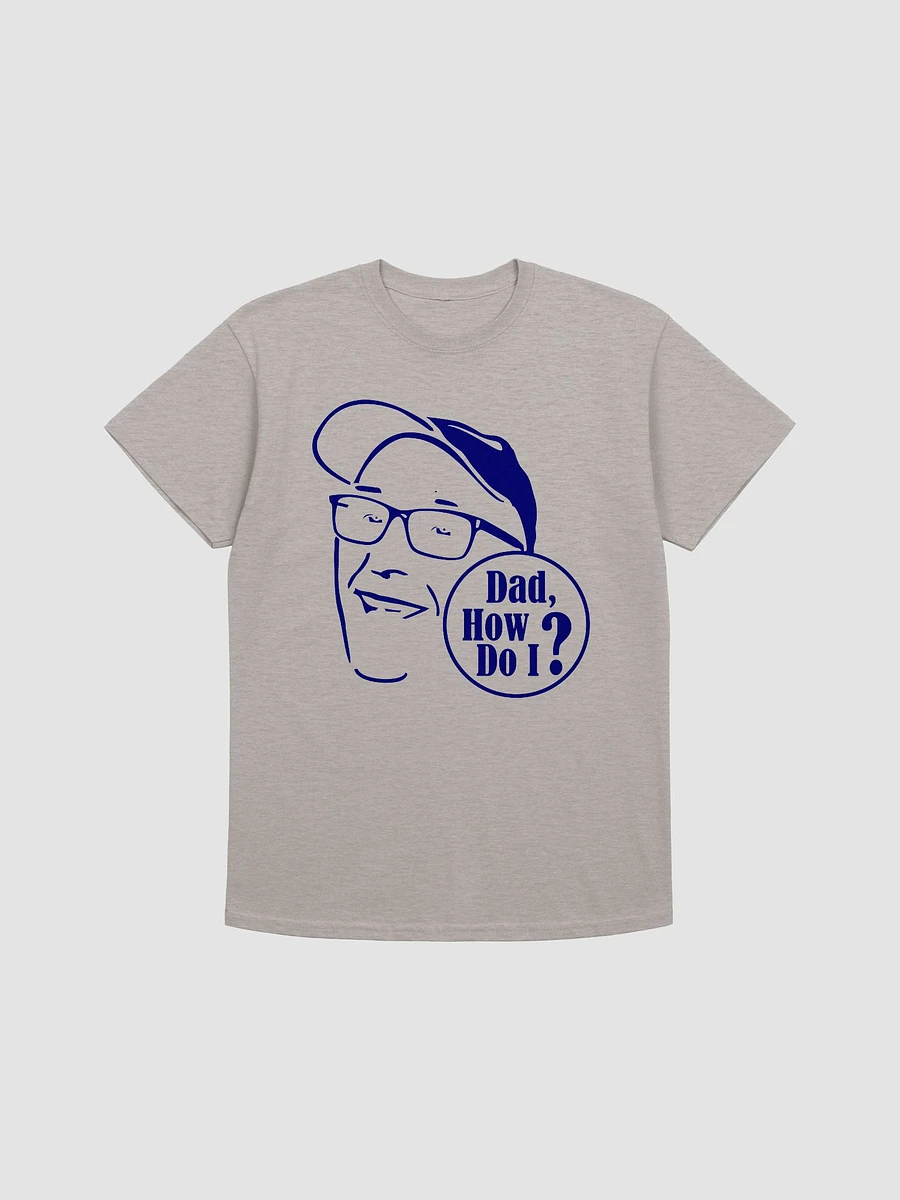 Dad, How Do I? T-shirt product image (1)