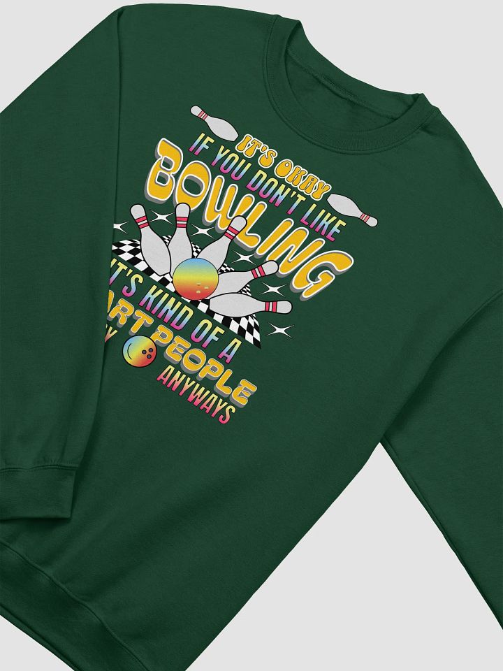 Its Okay If You Dont Like Bowling Its Kind Of A Smart People Hobby Anyways Sweatshirt product image (4)