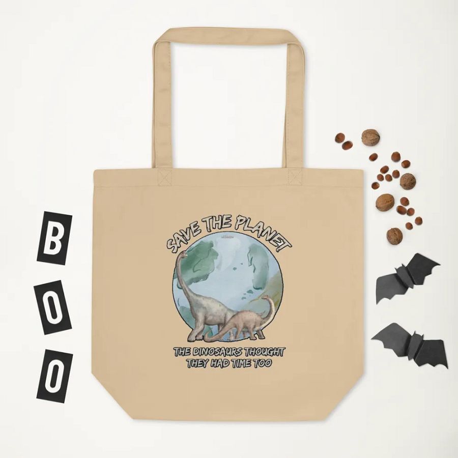 SAVE THE PLANET, THE DINOSAURS THOUGHT THEY HAD TIME TOO product image (6)