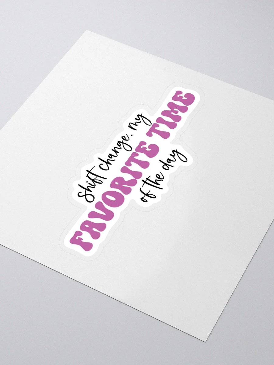 Shift Change: My Favorite Time of the Day Sticker product image (8)