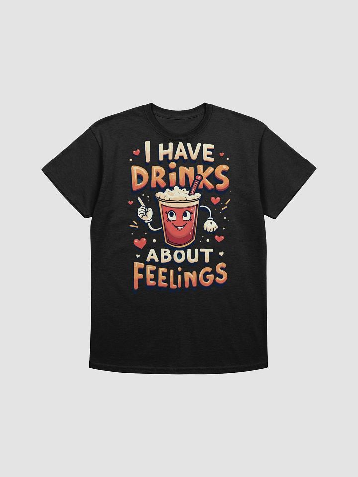 I Have Drinks About Feelings T-Shirt product image (1)
