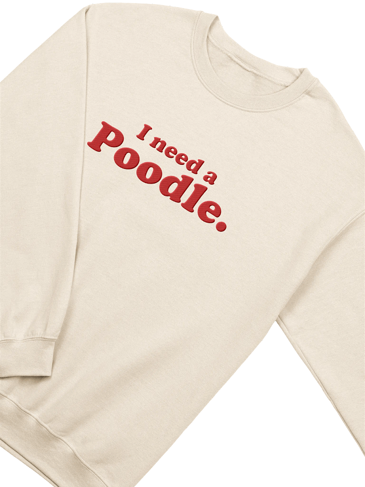 I Need A Poodle Embroidered Sweatshirt product image (1)