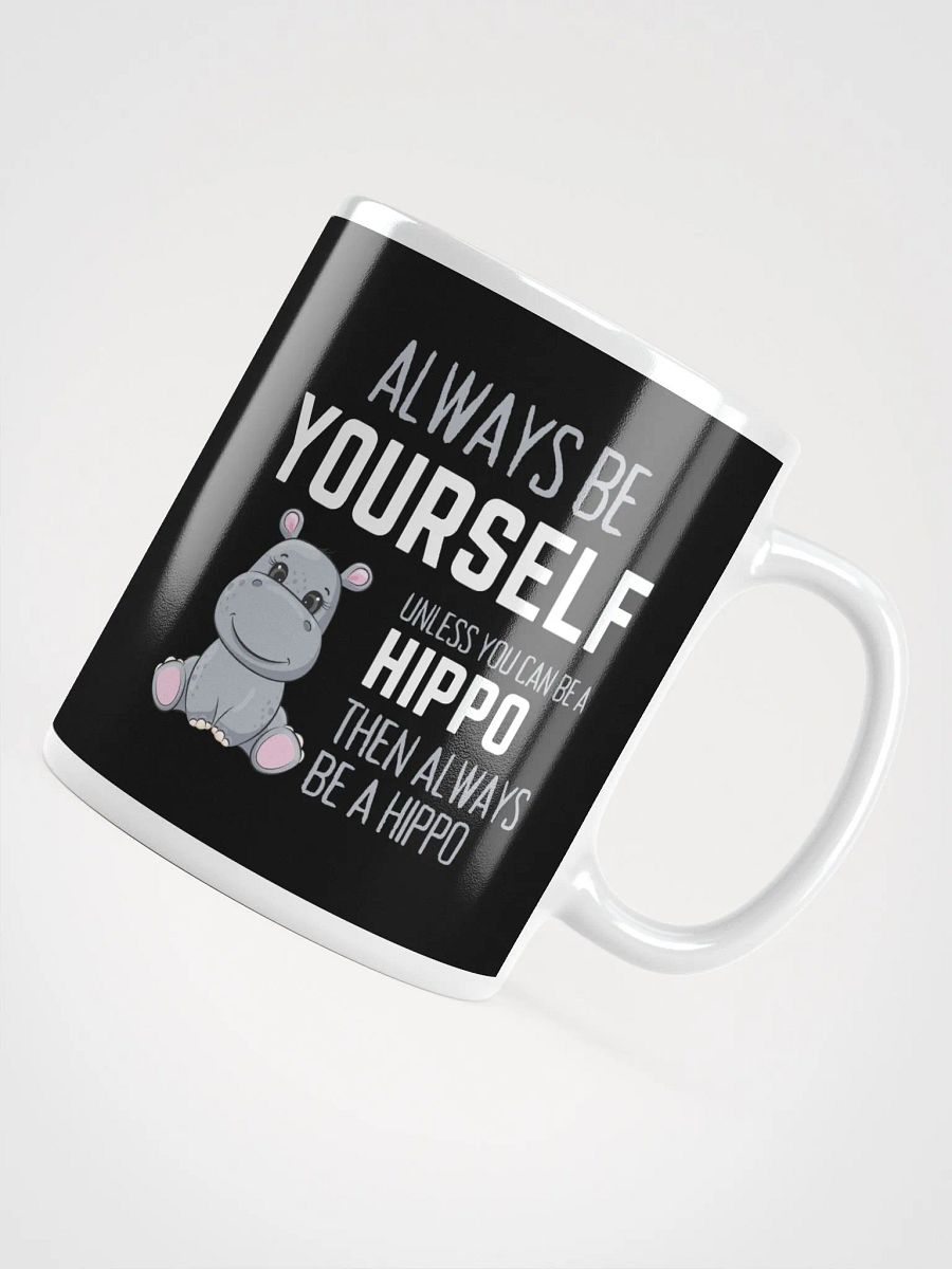 Always Be Yourself Unless You Can Be A Hippo - Glossy Mug product image (4)