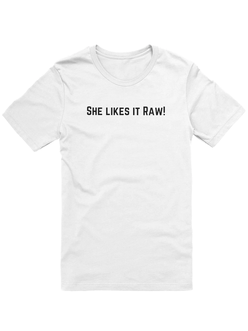 She likes it raw! (white)