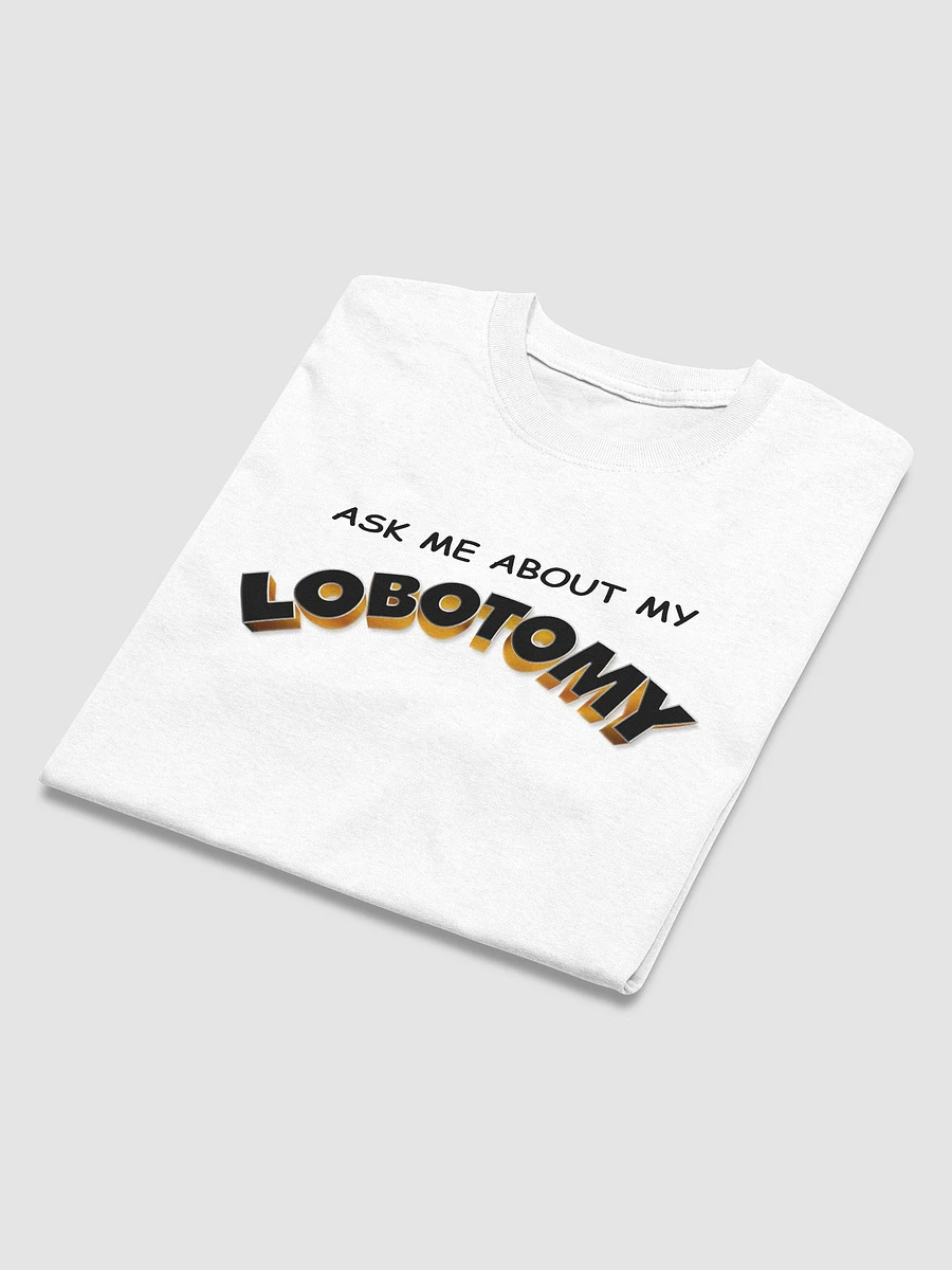 Ask me about my lobotomy T-shirt product image (7)