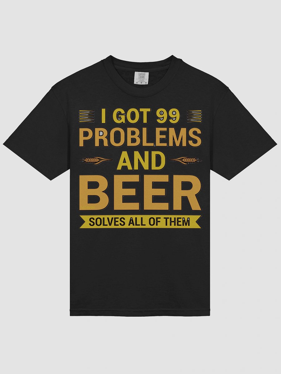 I GOT 99 PROBLEMS AND BEER SOLVES ALL OF THEM product image (38)