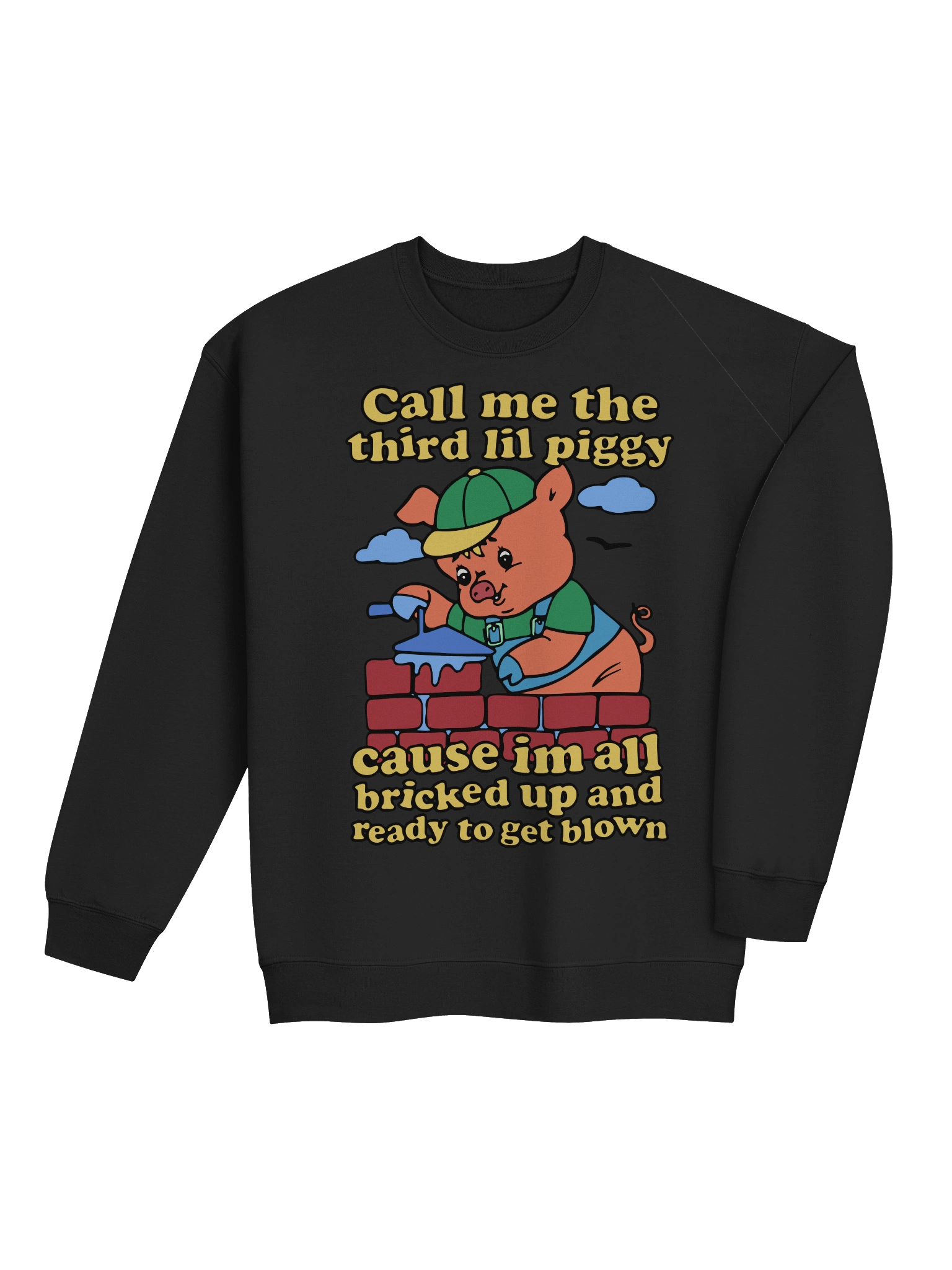 Call Me The Third Lil Piggy Cause I'm All Bricked Up And Ready To Be Blown Sweatshirt product image (4)