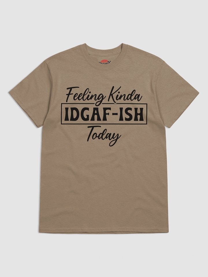 Feeling Kinda IDGAF-ISH Tee product image (49)