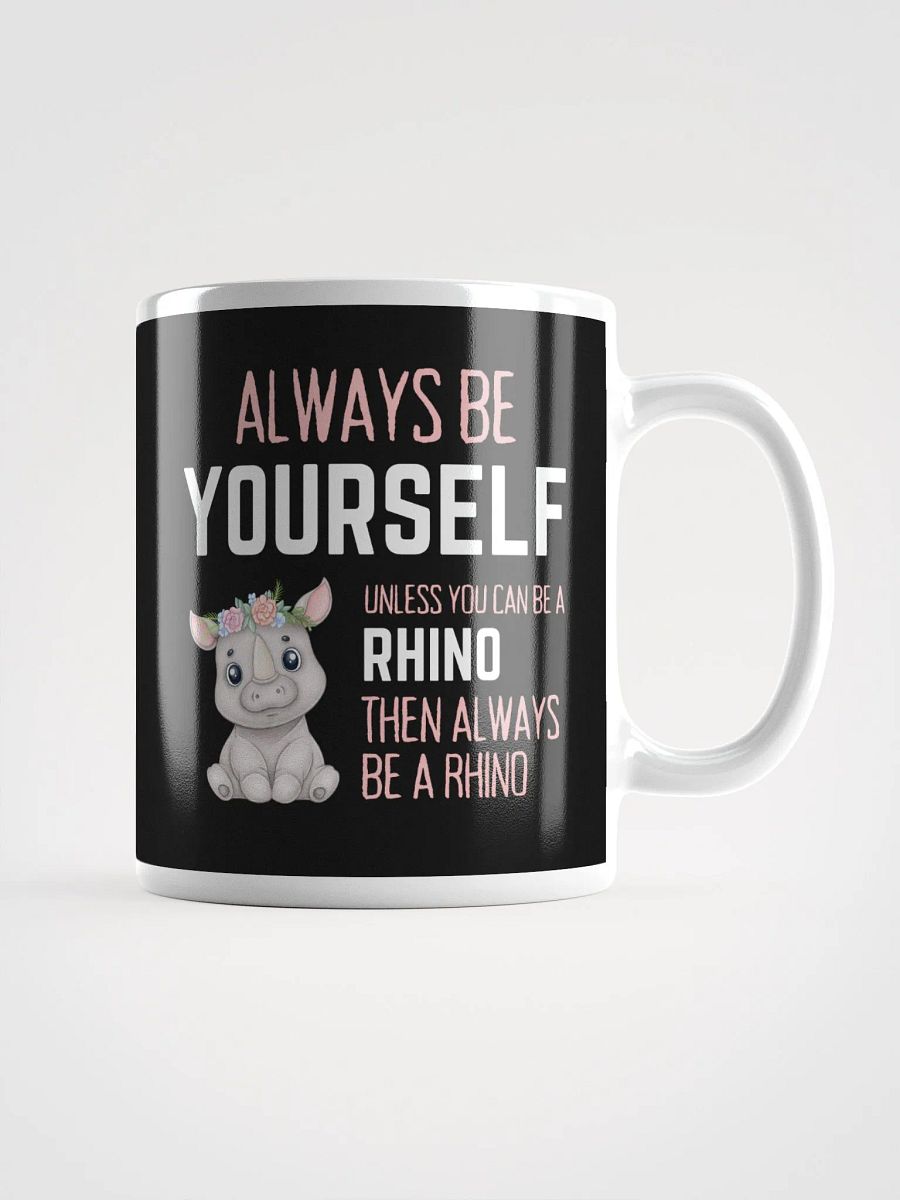 Always Be Yourself Unless You Can Be A Rhino - Glossy Mug product image (1)
