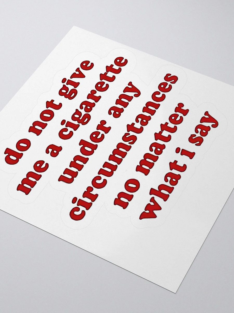Do Not Give Me A Cigarette Under Any Circumstances No Matter What I Say Sticker product image (3)