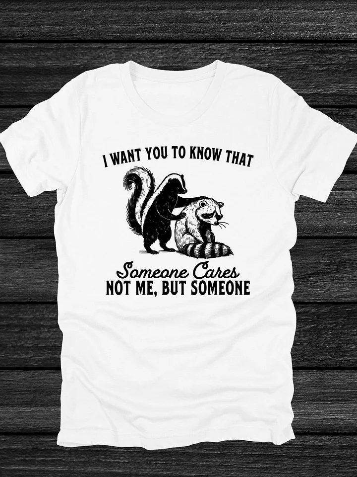 Someone Cares, Not Me But Someone T-Shirt product image (1)