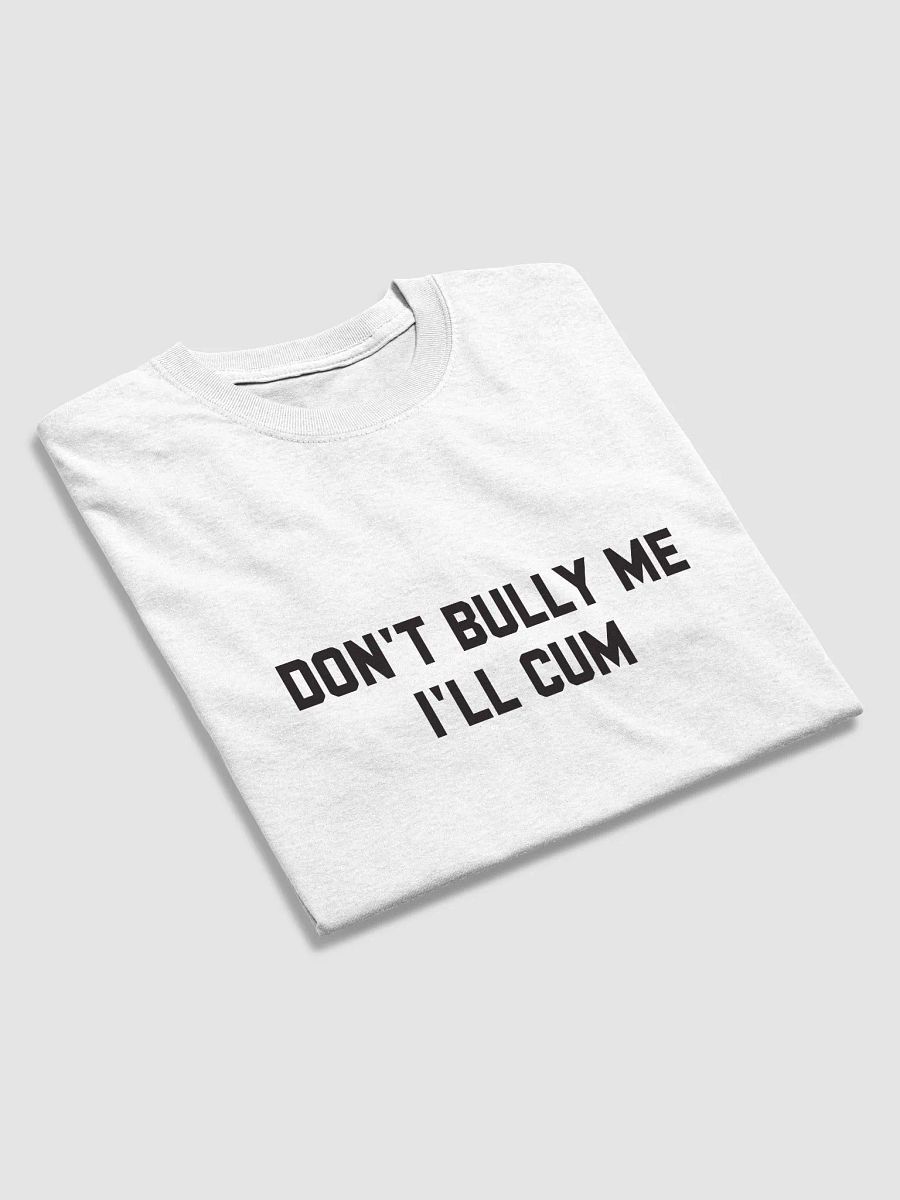 Don't bully me I'll cum - T-shirt (Black) product image (5)