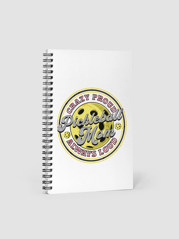 Pickleball Mom Crazy Proud Always Loud Spiral Notebook product image (2)