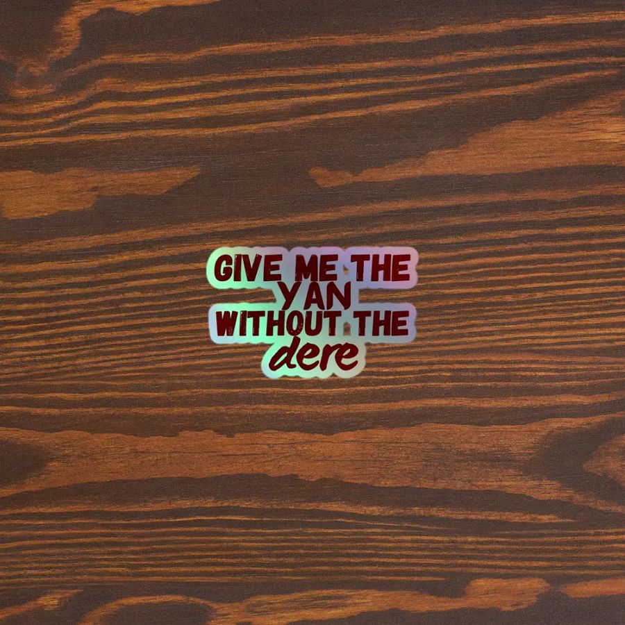 Give Me the Yan Without the Dere Holographic Sticker product image (5)