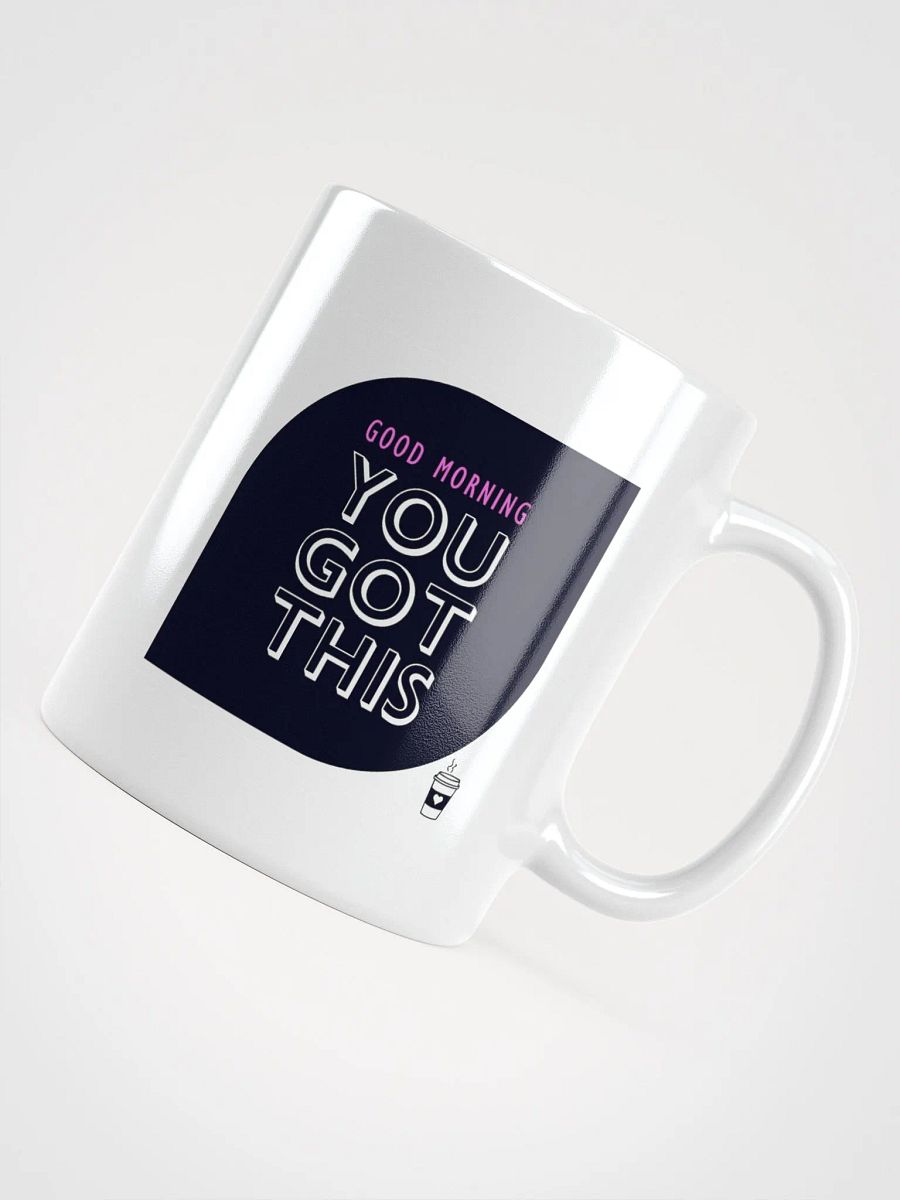 POSITIVE AFFIRMATION FUNNY MUGS 4 U “Good morning. You got this” product image (4)