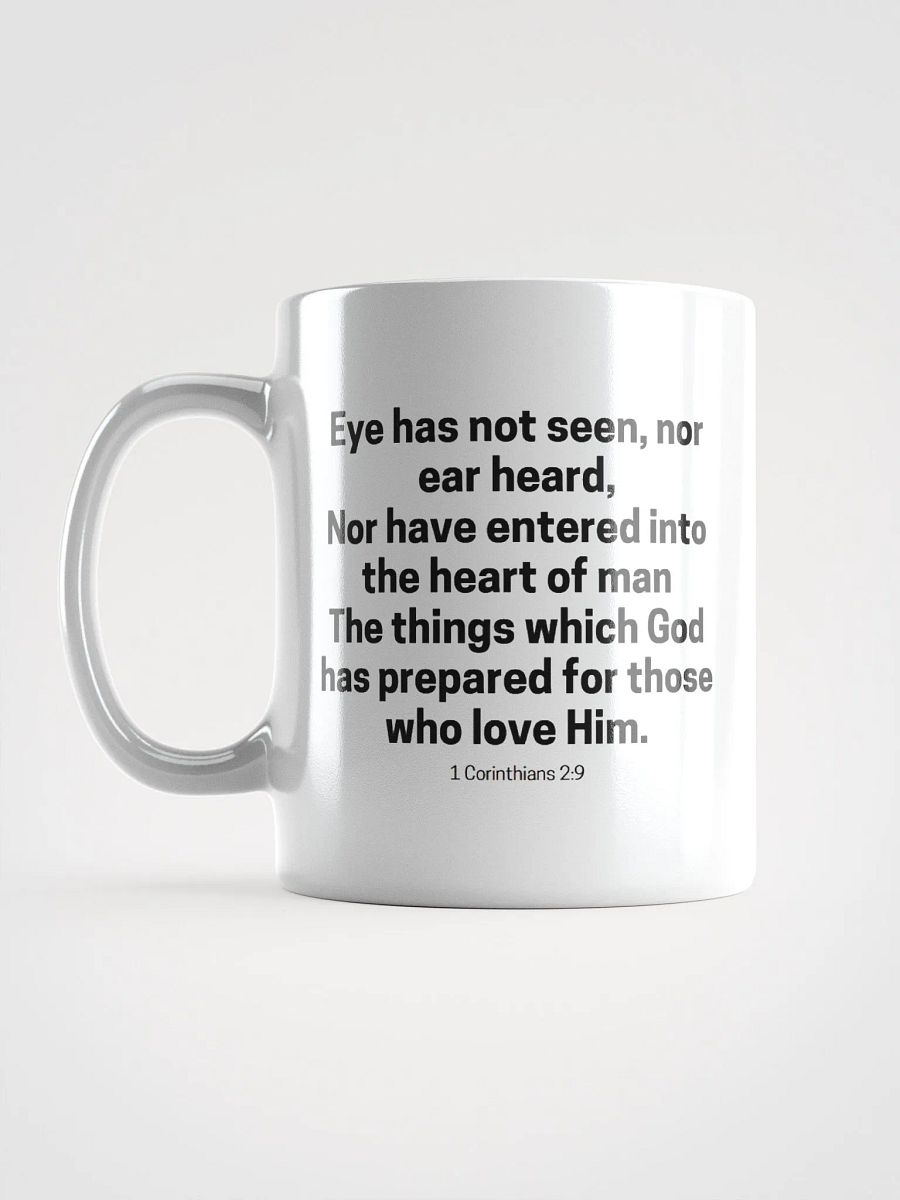 Eye Has Not Seen, Nor Ear Heard Nor Have Entered Into The Heart Of Man 1 Corinthians 2:9 White Glossy Mug 11/15/20oz product image (6)