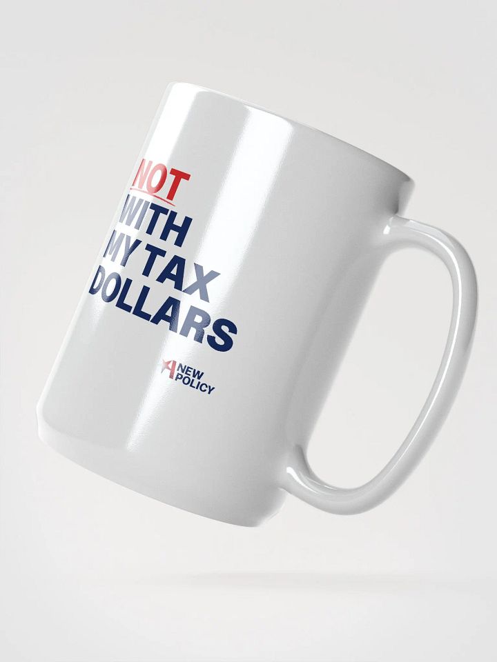 Not With My Tax Dollars Mug product image (2)
