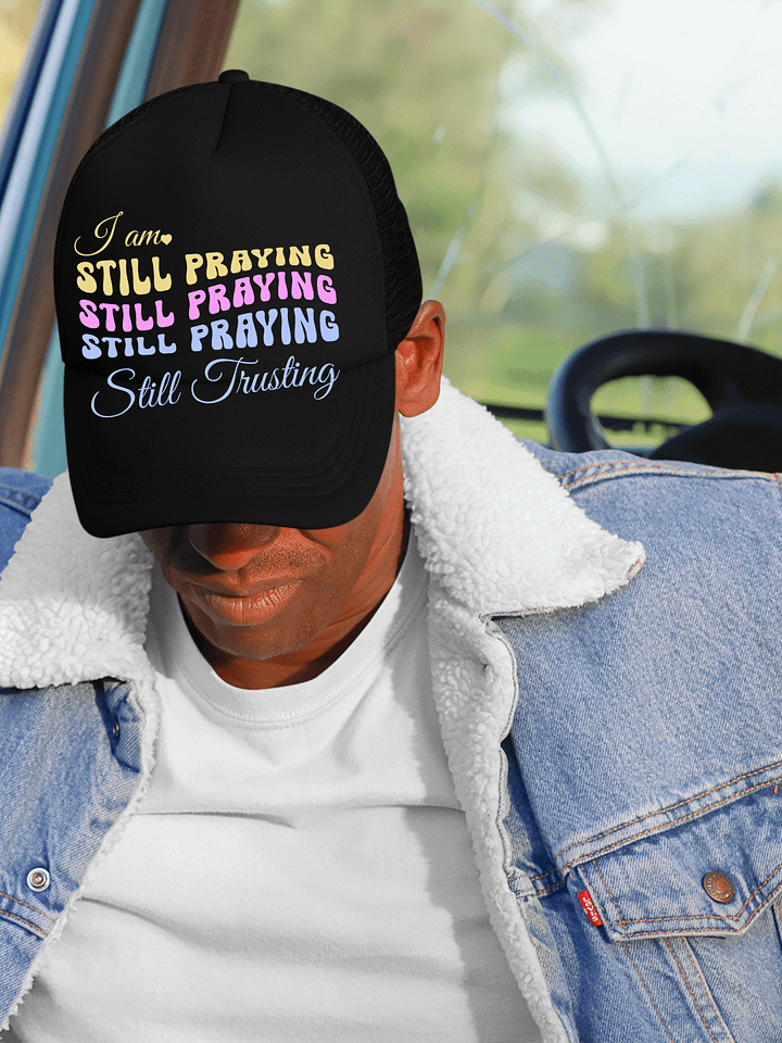 I am Still Praying, Still Trusting Trucker Hat. product image (1)