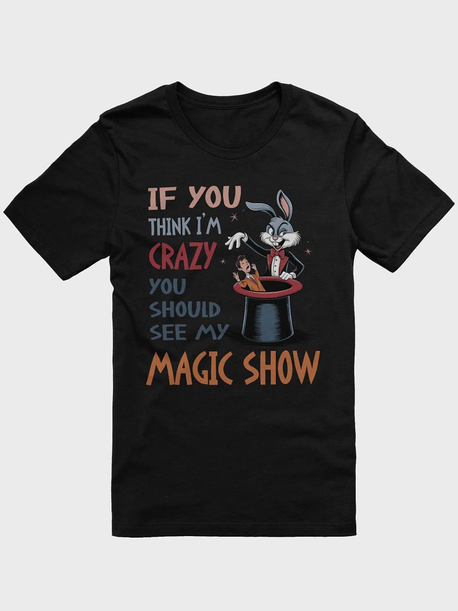 If You Think I'm Crazy, You Should See My Magic Show Tee product image (3)