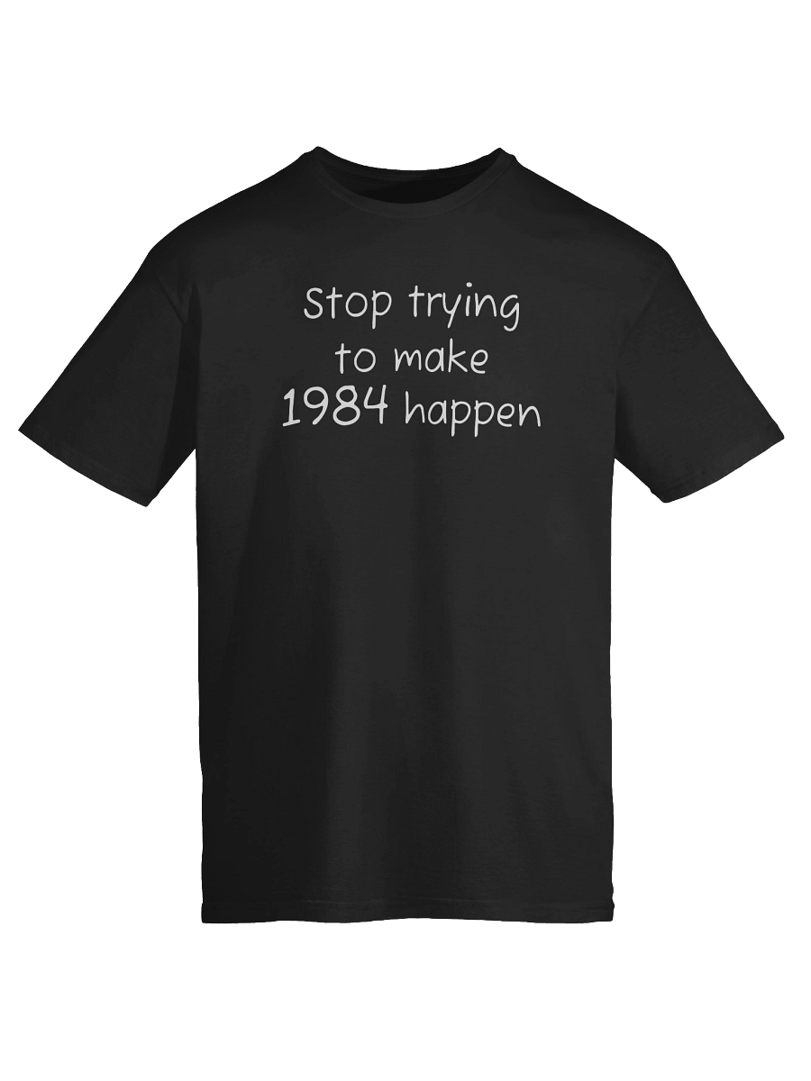Stop trying to make 1984 happen T-shirt product image (6)