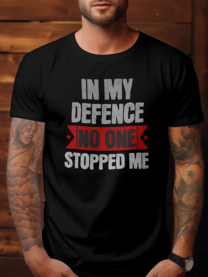 Funny "In My Defence No One Stopped Me" T-Shirt – Bold Sarcastic Humor Tee product image (1)