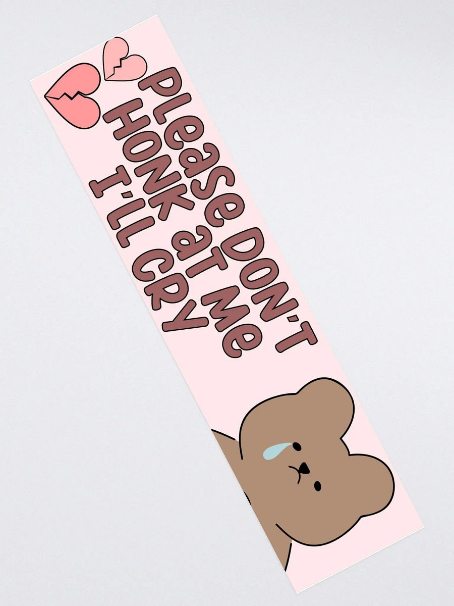 Don't Honk I'll Cry Bumper Sticker product image (2)