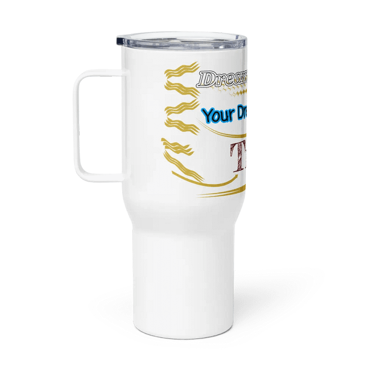 Dream Until.. Your Dream Comes True - White - Travel Mug with a Handle product image (1)