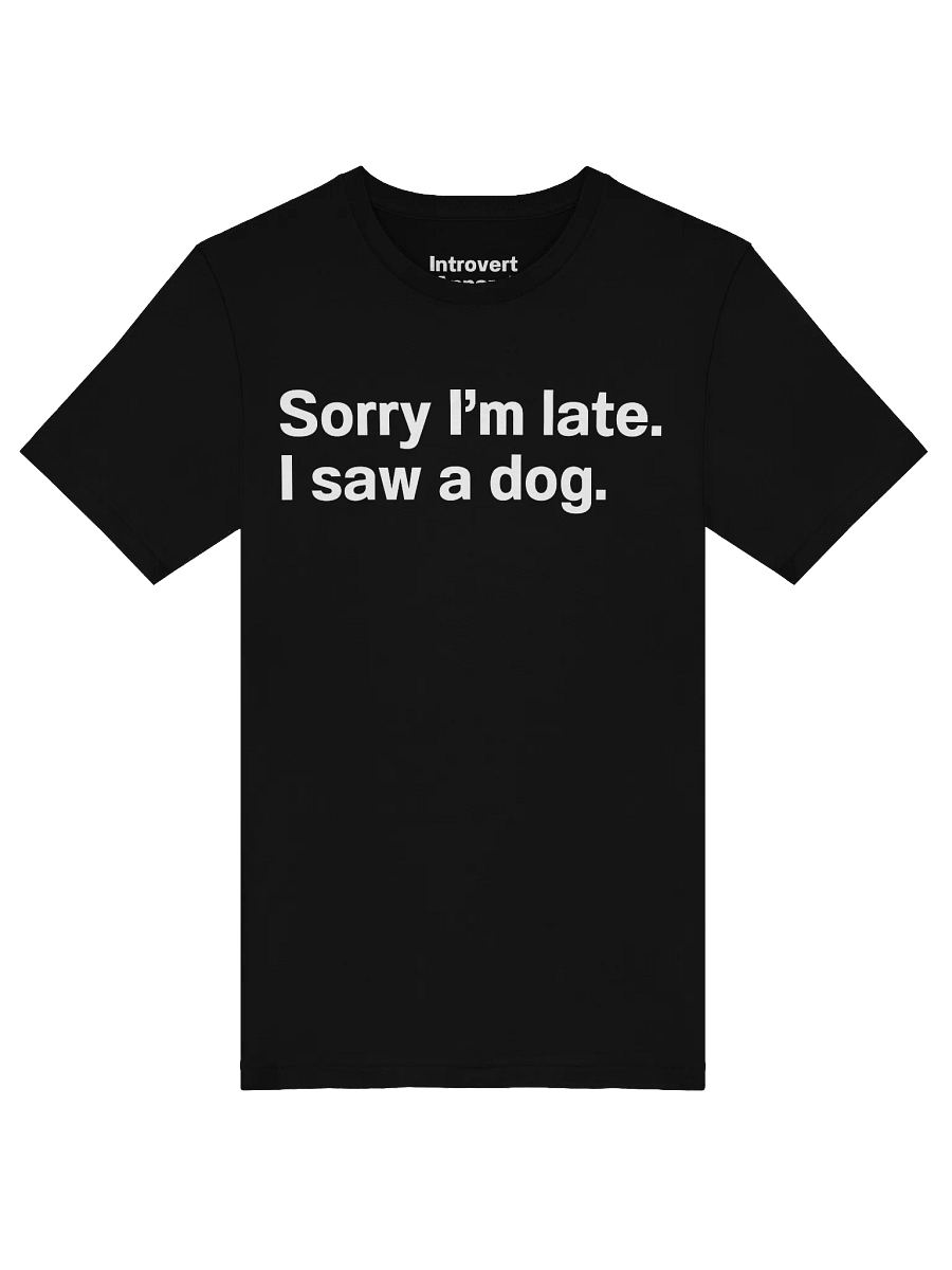 Sorry I’m late. I saw a dog. Unisex T-Shirt product image (47)