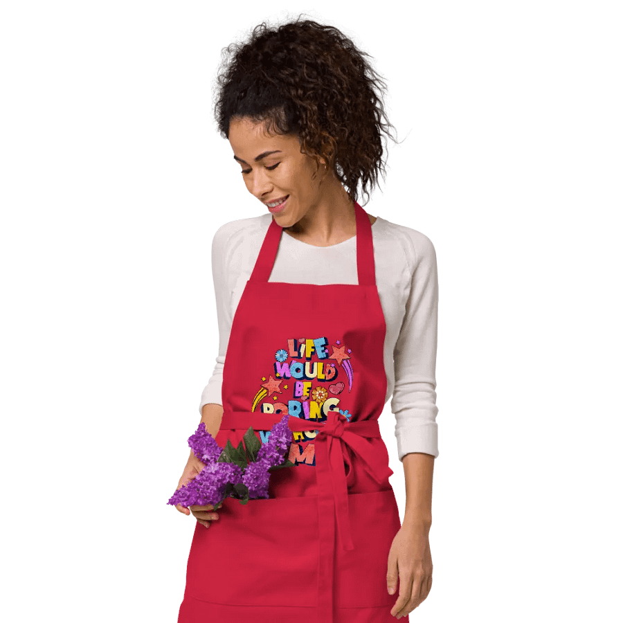 Life Would Be Boring Without Me Vibrant Life Organic Apron product image (3)
