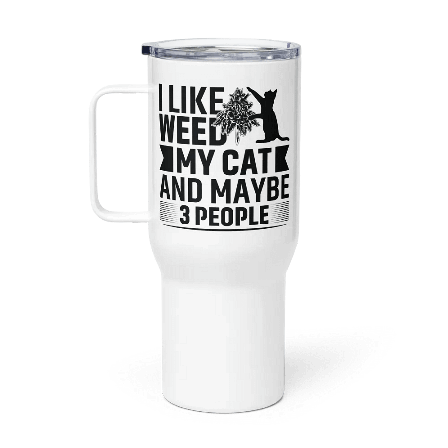I Like Weed, My Cat & Maybe 3 People - Travel Mug w/ Handle product image (1)