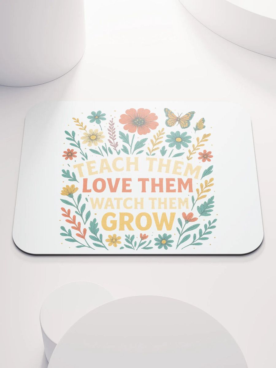 Teach Them Love Them Grow Mouse Pad – Floral Desk Mat for Teachers product image (1)