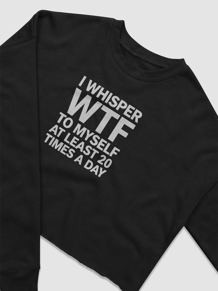 I Whisper Wtf to Myself At Least 20 Times A Day product image (13)