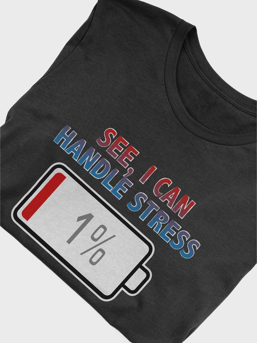 See, I Can Handle Stress with Battery at 1% T-Shirt product image (4)