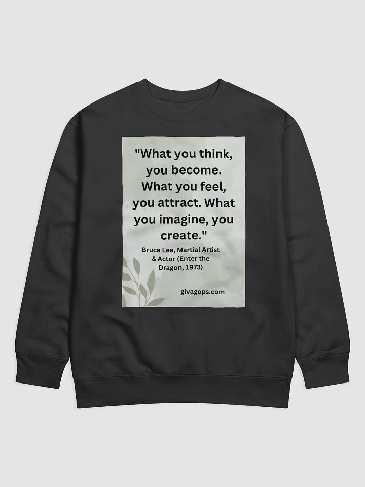 "What you think, you become. What you feel, you attract. What you imagine, you create." SWEATSHIRT product image (1)