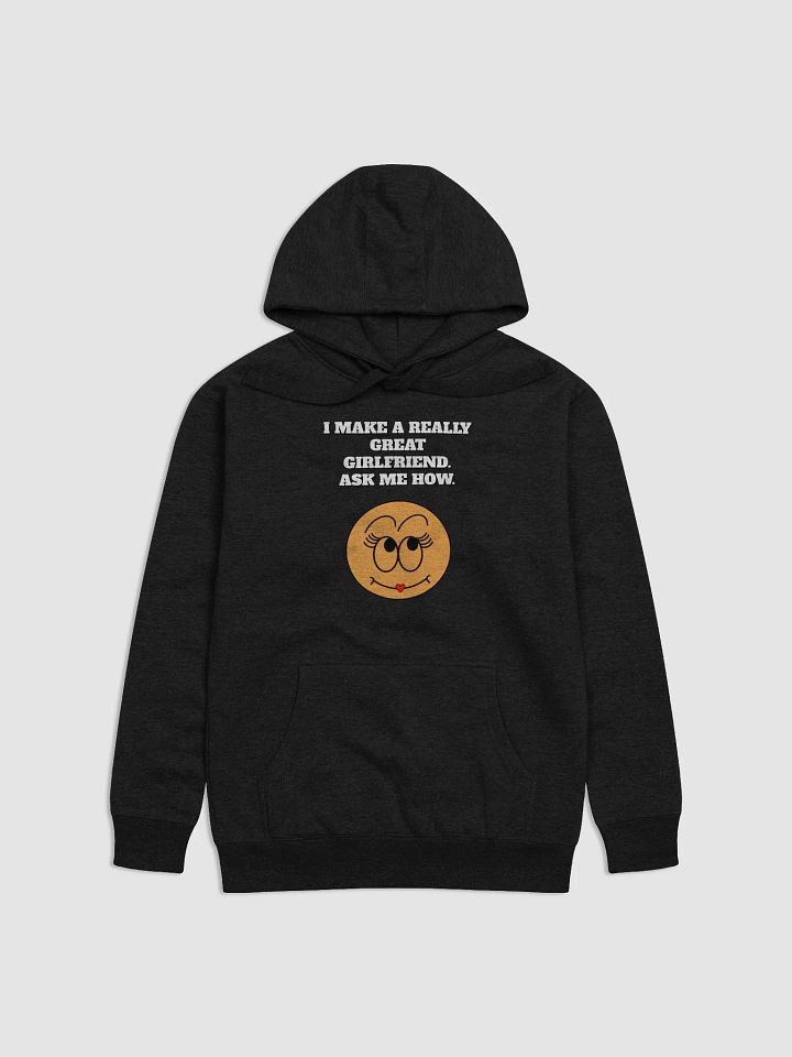 I Make A Really Great Girlfriend. Ask Me How. Funny Hoodie product image (2)
