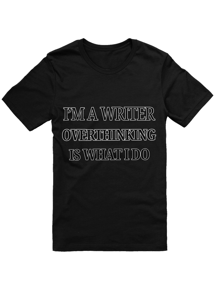 I'm a Writer: Overthinking is What I Do Shirt product image (1)