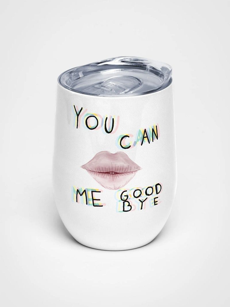 You Can Kiss Me Good Bye Tumbler