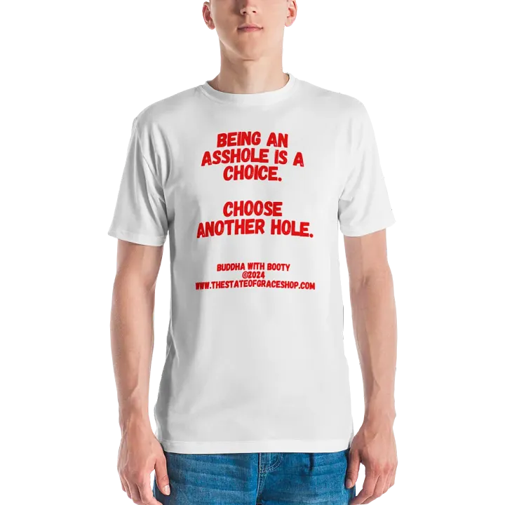 BUDDHA WITH BOOTY TEES 4 U MEN “Being an asshole is a choice. Choose another hole.” product image (2)