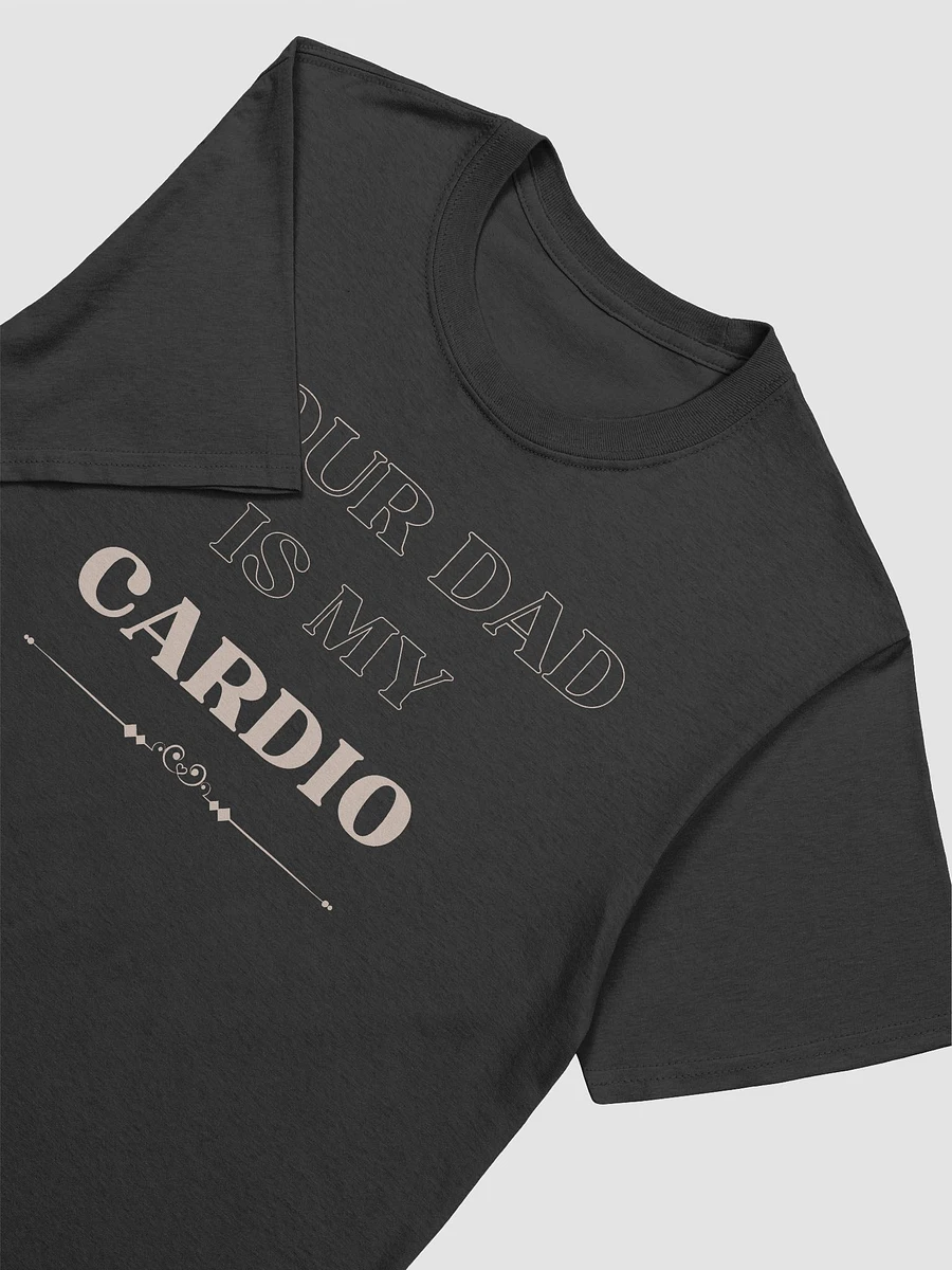 Your Dad Is My Cardio Unisex T-Shirt V14 product image (2)