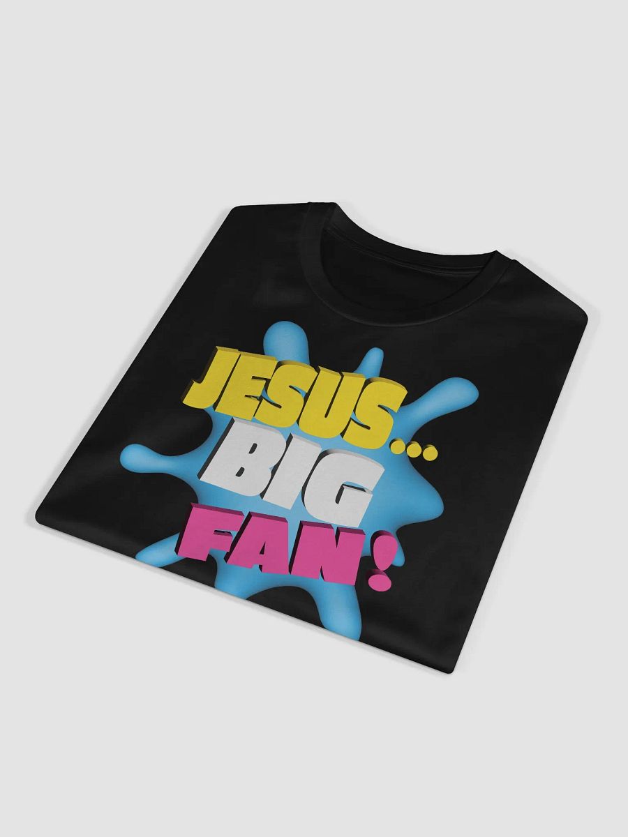 JESUS...BIG FAN! - Unisex T-shirt product image (13)